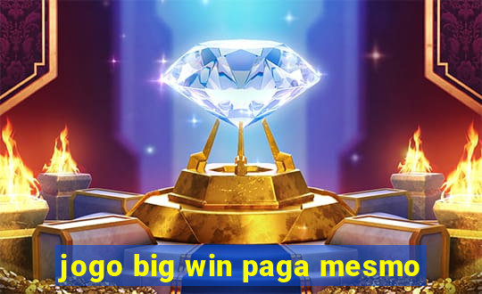 jogo big win paga mesmo